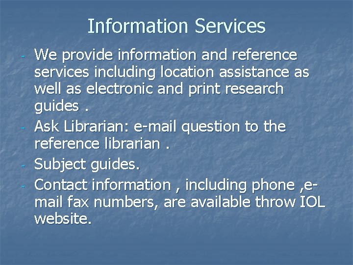 Information Services - - We provide information and reference services including location assistance as