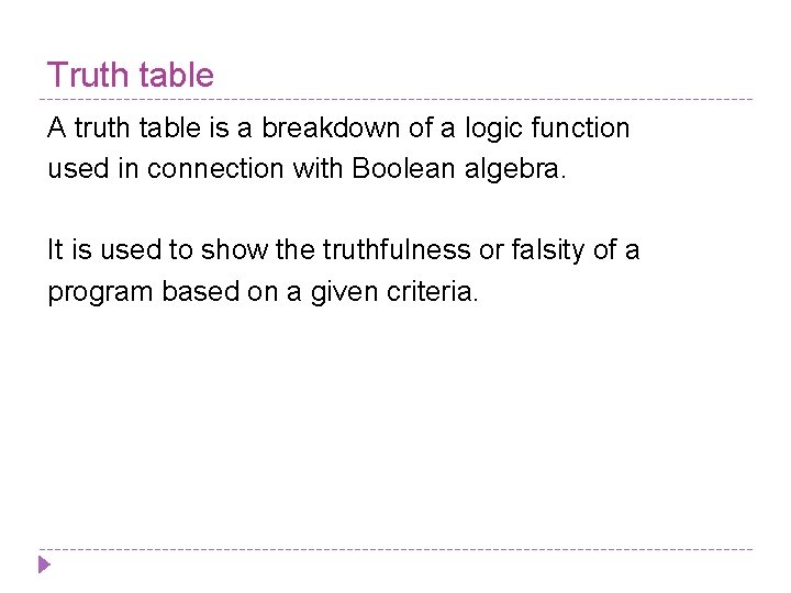Truth table A truth table is a breakdown of a logic function used in