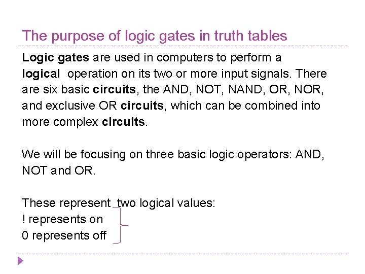 The purpose of logic gates in truth tables Logic gates are used in computers
