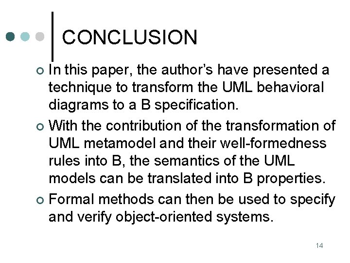 CONCLUSION In this paper, the author’s have presented a technique to transform the UML