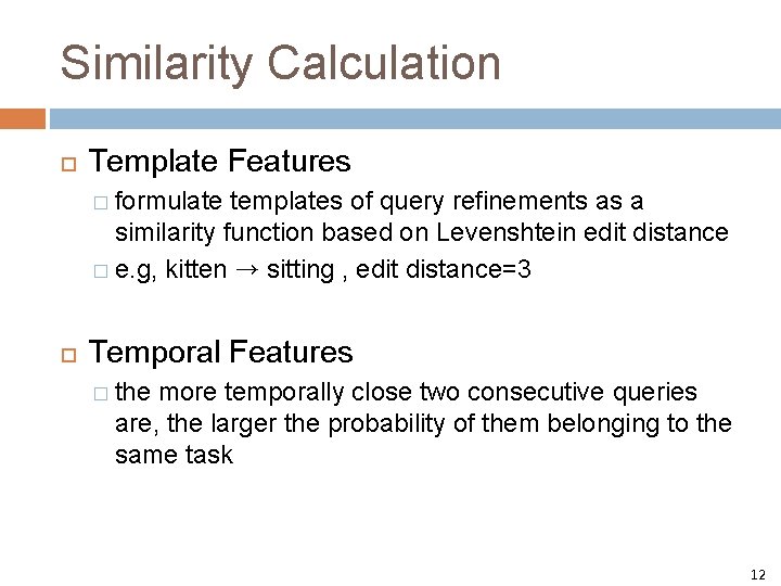 Similarity Calculation Template Features � formulate templates of query refinements as a similarity function