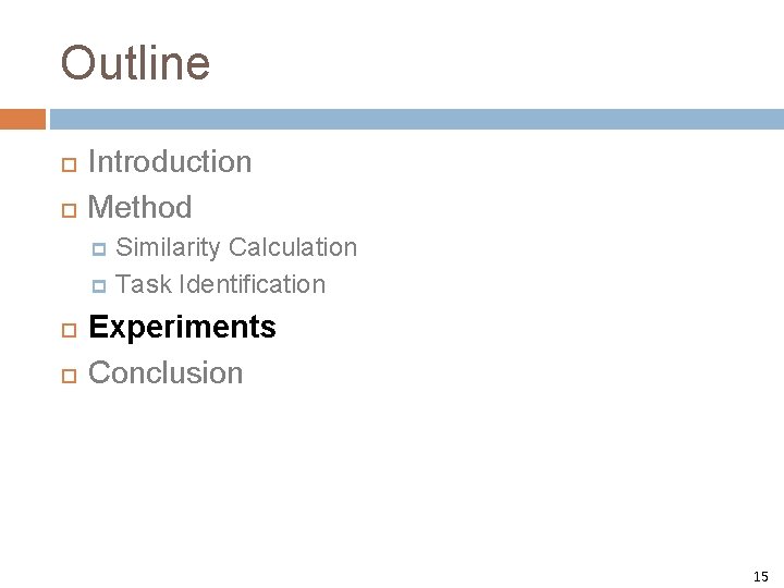 Outline Introduction Method Similarity Calculation p Task Identification p Experiments Conclusion 15 