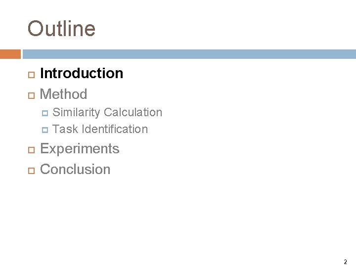 Outline Introduction Method Similarity Calculation p Task Identification p Experiments Conclusion 2 