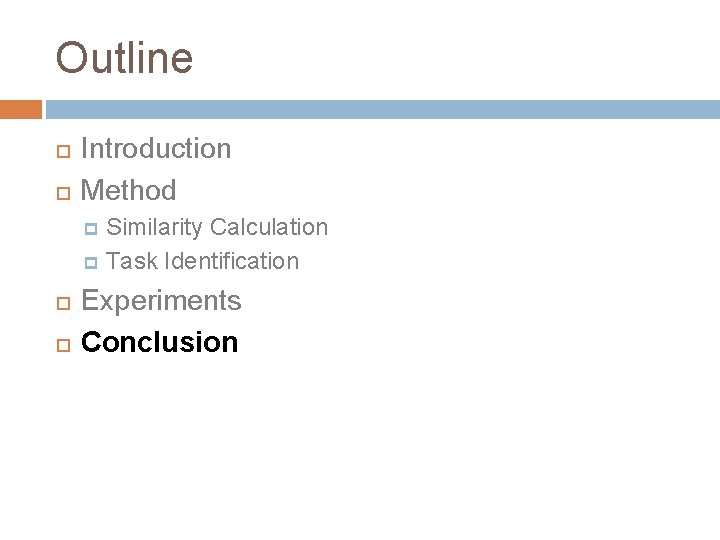 Outline Introduction Method Similarity Calculation p Task Identification p Experiments Conclusion 