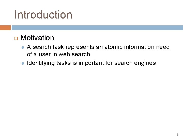 Introduction Motivation l l A search task represents an atomic information need of a