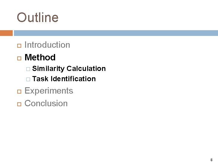 Outline Introduction Method � Similarity Calculation � Task Identification Experiments Conclusion 8 