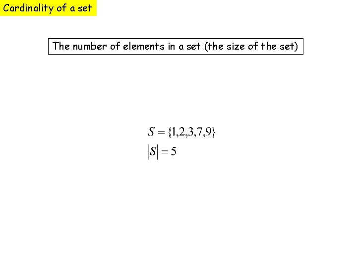Cardinality of a set The number of elements in a set (the size of