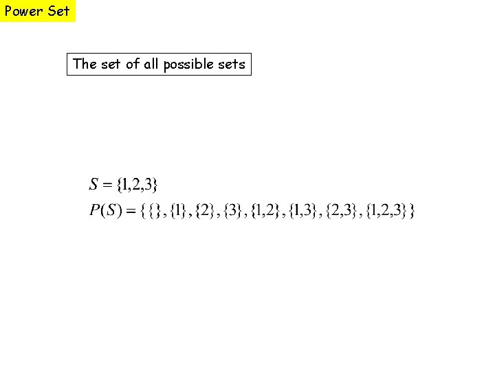 Power Set The set of all possible sets 