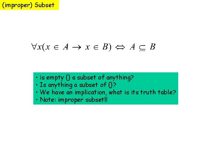 (improper) Subset • is empty {} a subset of anything? • Is anything a