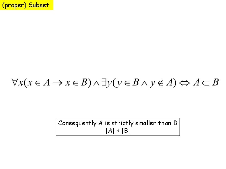 (proper) Subset Consequently A is strictly smaller than B |A| < |B| 