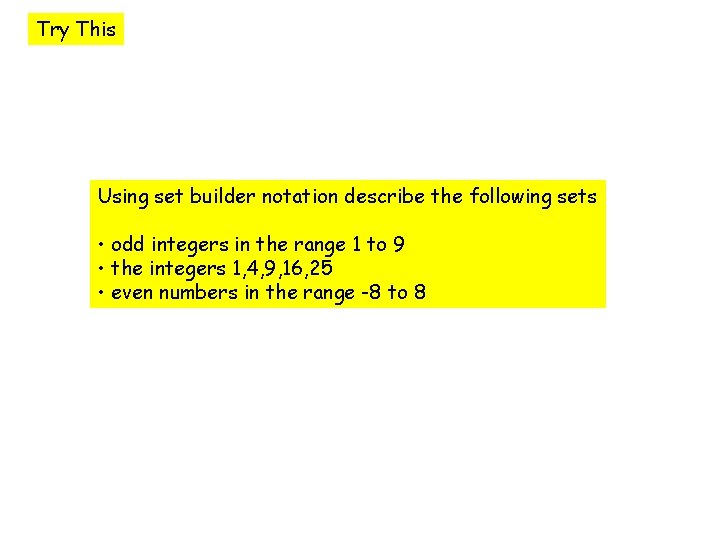Try This Using set builder notation describe the following sets • odd integers in