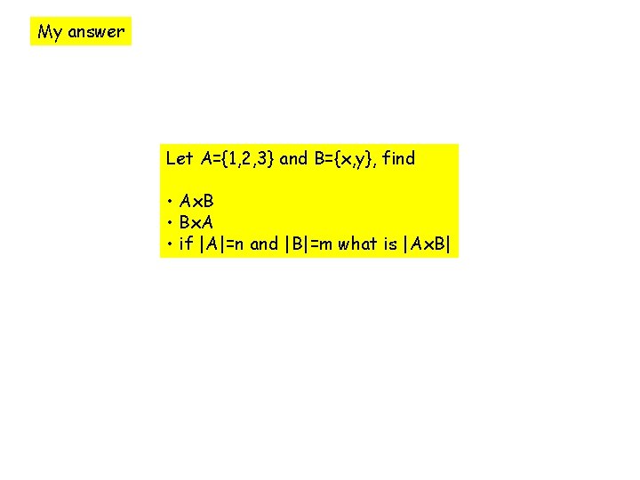 My answer Let A={1, 2, 3} and B={x, y}, find • Ax. B •