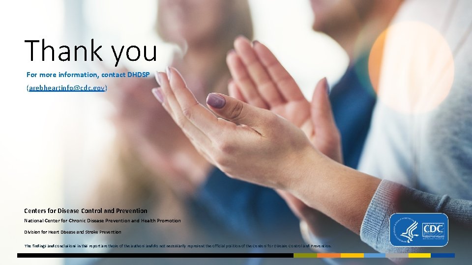 Thank you For more information, contact DHDSP (arebheartinfo@cdc. gov) Centers for Disease Control and Thank you For more information, contact DHDSP (arebheartinfo@cdc. gov) Centers for Disease Control and