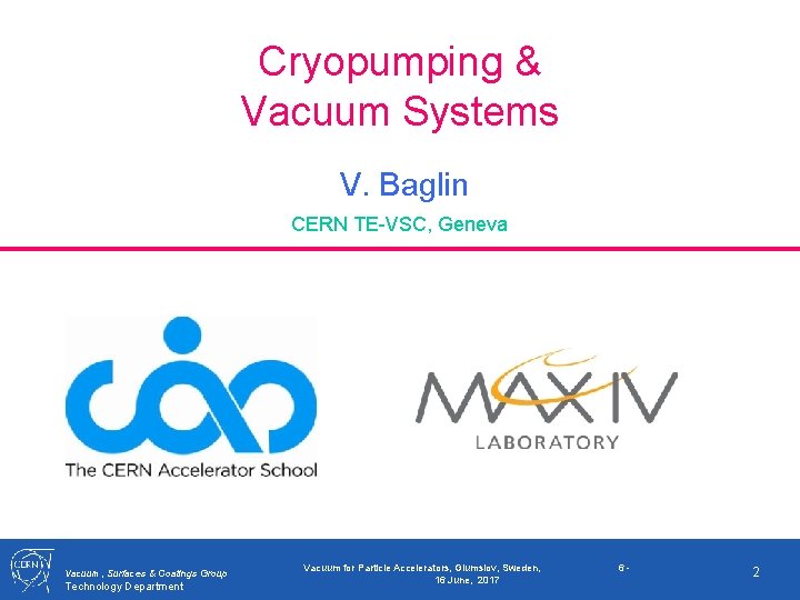 Cryopumping & Vacuum Systems V. Baglin CERN TE-VSC, Geneva Vacuum, Surfaces & Coatings Group