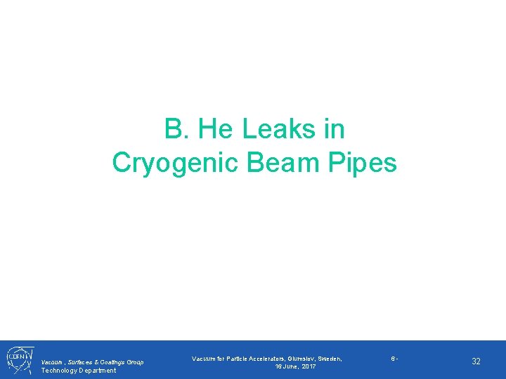 B. He Leaks in Cryogenic Beam Pipes Vacuum, Surfaces & Coatings Group Technology Department