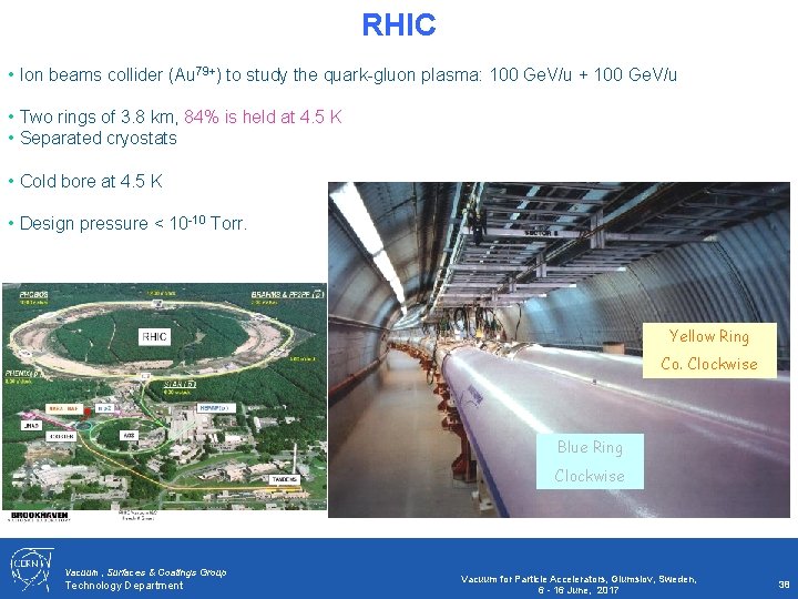 RHIC • Ion beams collider (Au 79+) to study the quark-gluon plasma: 100 Ge.