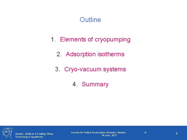 Outline 1. Elements of cryopumping 2. Adsorption isotherms 3. Cryo-vacuum systems 4. Summary Vacuum,