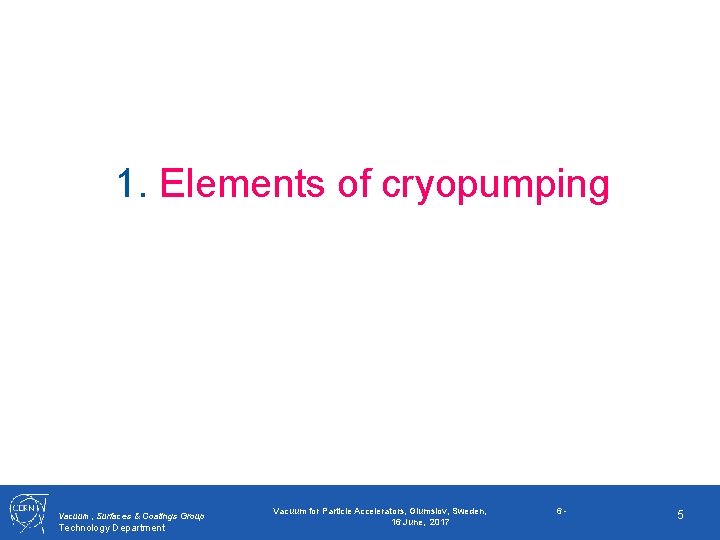 1. Elements of cryopumping Vacuum, Surfaces & Coatings Group Technology Department Vacuum for Particle