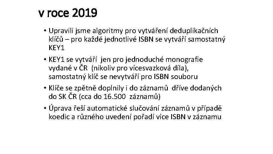 v roce 2019 • Upravili jsme algoritmy pro vytváření deduplikačních klíčů – pro každé