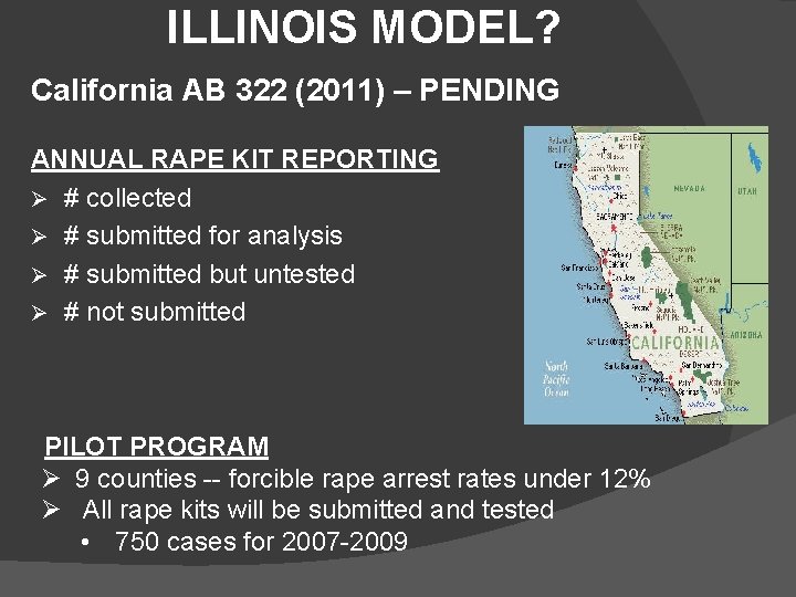 ILLINOIS MODEL? California AB 322 (2011) – PENDING ANNUAL RAPE KIT REPORTING Ø #