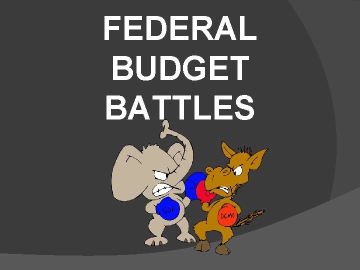FEDERAL BUDGET BATTLES 