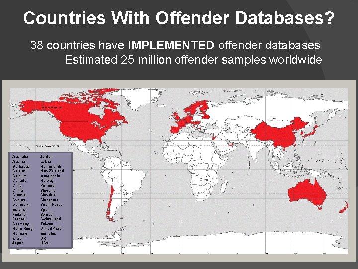 Countries With Offender Databases? 38 countries have IMPLEMENTED offender databases Estimated 25 million offender