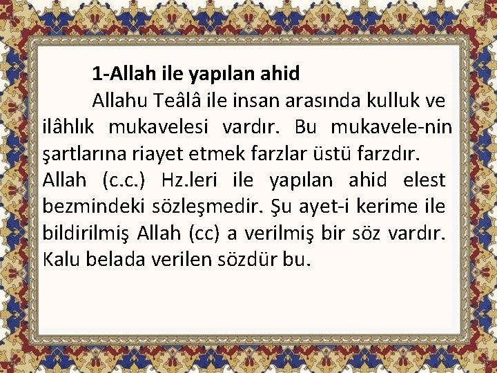 1 -Allah ile yapılan ahid Allahu Teâlâ ile insan arasında kulluk ve ilâhlık mukavelesi