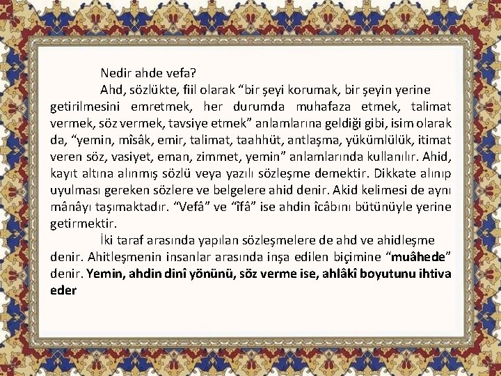 Nedir ahde vefa? Ahd, sözlükte, fiil olarak “bir şeyi korumak, bir şeyin yerine getirilmesini