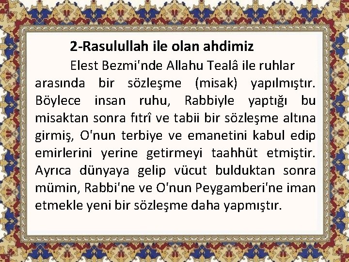 2 -Rasulullah ile olan ahdimiz Elest Bezmi'nde Allahu Tealâ ile ruhlar arasında bir sözleşme