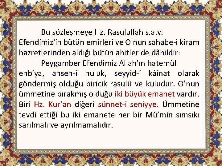 Bu sözleşmeye Hz. Rasulullah s. a. v. Efendimiz'in bütün emirleri ve O'nun sahabe i