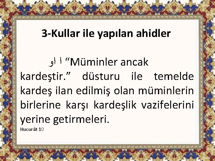 3 -Kullar ile yapılan ahidler “ ﺍ ﺍﻭ Müminler ancak kardeştir. ” düsturu ile