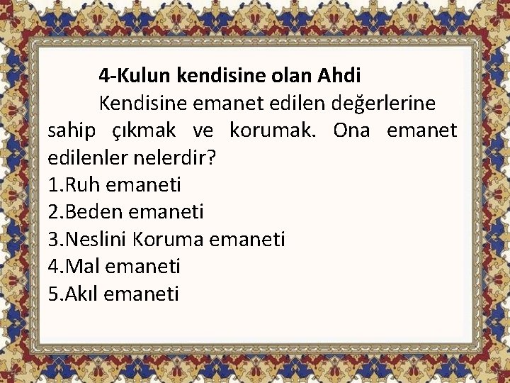 4 -Kulun kendisine olan Ahdi Kendisine emanet edilen değerlerine sahip çıkmak ve korumak. Ona