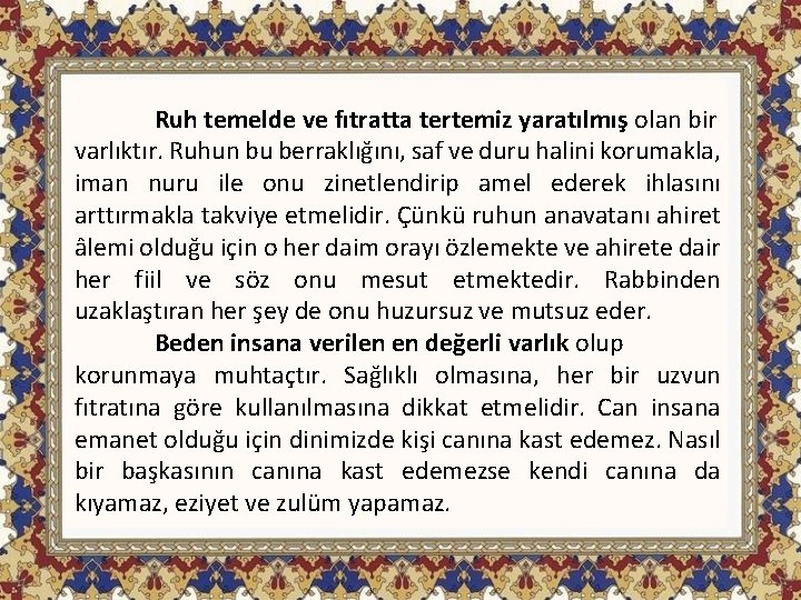 Ruh temelde ve fıtratta tertemiz yaratılmış olan bir varlıktır. Ruhun bu berraklığını, saf ve
