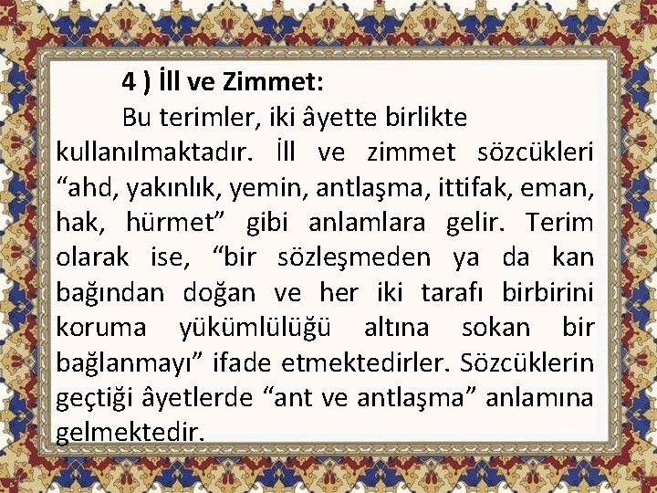 4 ) İll ve Zimmet: Bu terimler, iki âyette birlikte kullanılmaktadır. İll ve zimmet