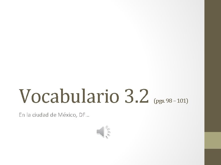 Vocabulario 3. 2 En la ciudad de México, DF… (pgs. 98 – 101) 