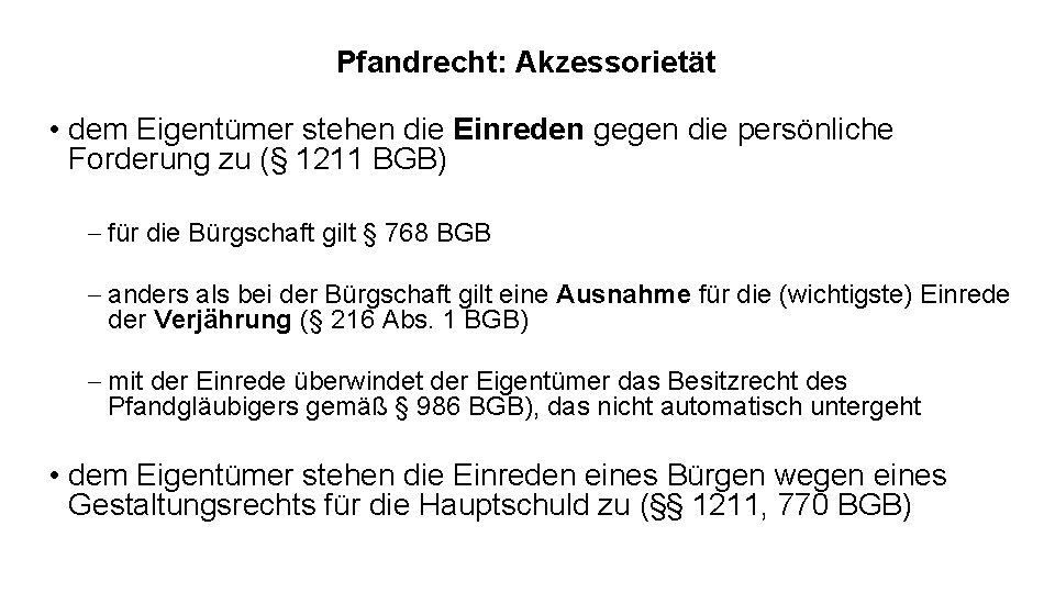 Pfandrecht: Akzessorietät • dem Eigentümer stehen die Einreden gegen die persönliche Forderung zu (§