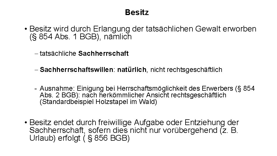 Besitz • Besitz wird durch Erlangung der tatsächlichen Gewalt erworben (§ 854 Abs. 1