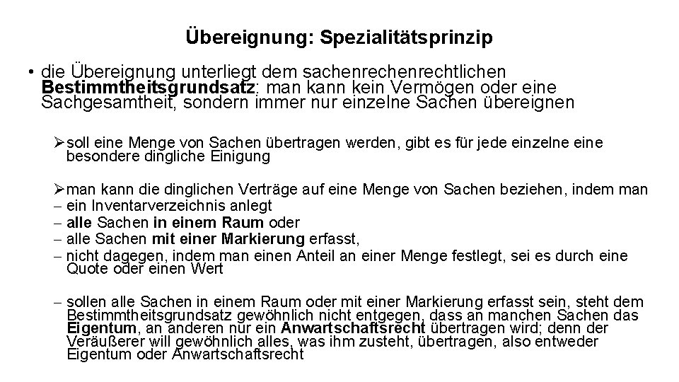 Übereignung: Spezialitätsprinzip • die Übereignung unterliegt dem sachenrechtlichen Bestimmtheitsgrundsatz: man kann kein Vermögen oder