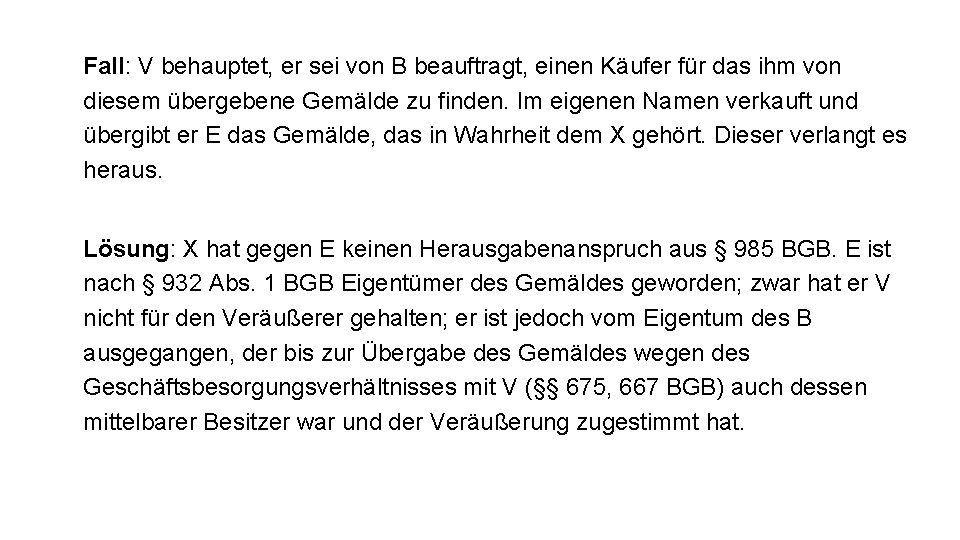 Fall: V behauptet, er sei von B beauftragt, einen Käufer für das ihm von