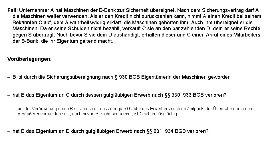 Fall: Unternehmer A hat Maschinen der B-Bank zur Sicherheit übereignet. Nach dem Sicherungsvertrag darf