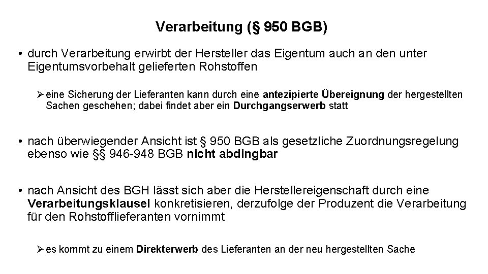 Verarbeitung (§ 950 BGB) • durch Verarbeitung erwirbt der Hersteller das Eigentum auch an