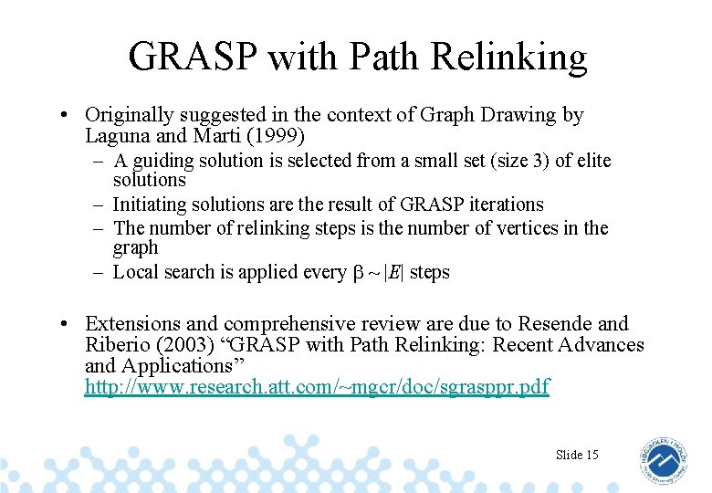 GRASP with Path Relinking • Originally suggested in the context of Graph Drawing by