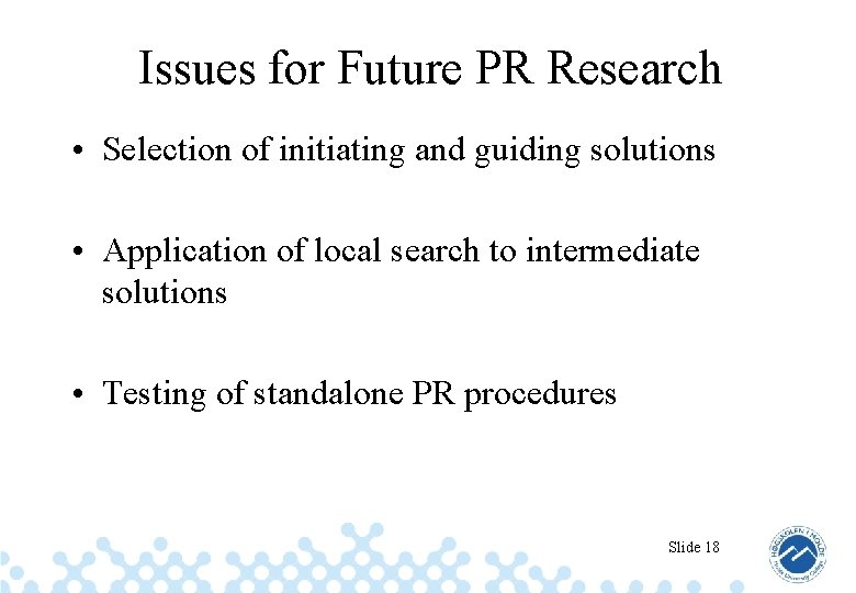 Issues for Future PR Research • Selection of initiating and guiding solutions • Application