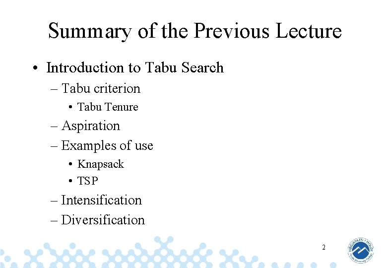 Summary of the Previous Lecture • Introduction to Tabu Search – Tabu criterion •