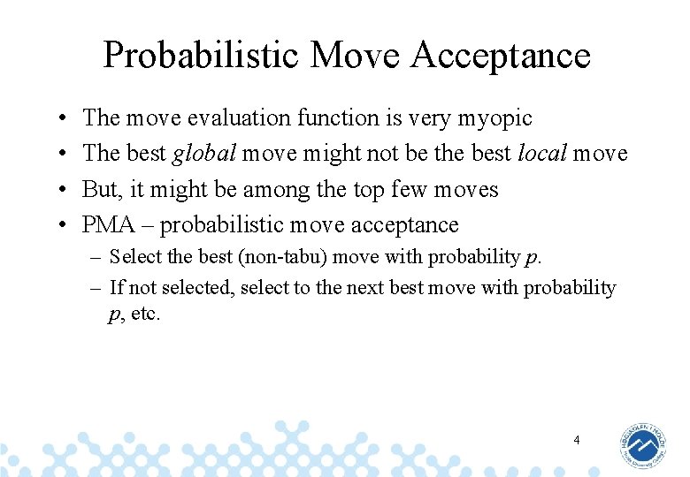 Probabilistic Move Acceptance • • The move evaluation function is very myopic The best