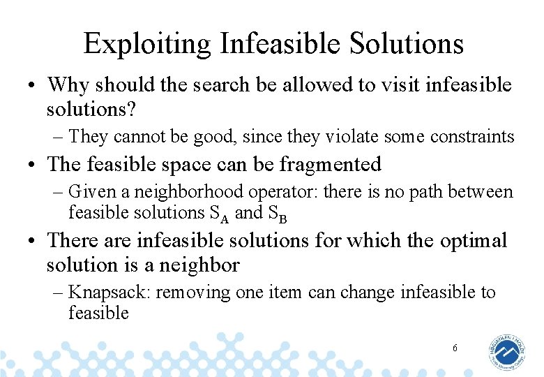 Exploiting Infeasible Solutions • Why should the search be allowed to visit infeasible solutions?