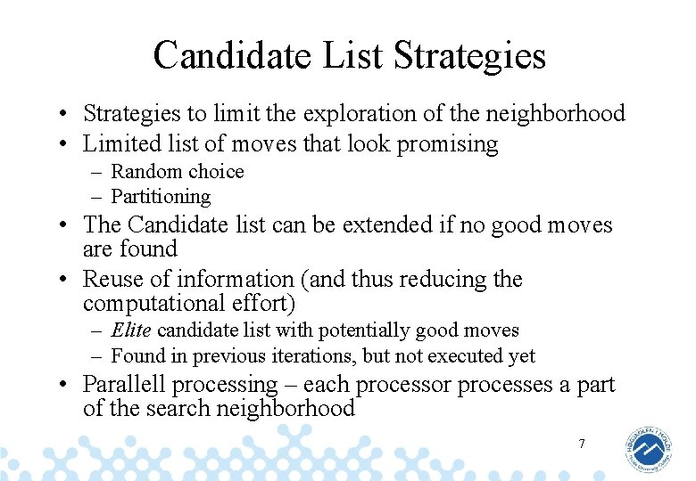 Candidate List Strategies • Strategies to limit the exploration of the neighborhood • Limited