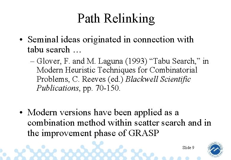 Path Relinking • Seminal ideas originated in connection with tabu search … – Glover,