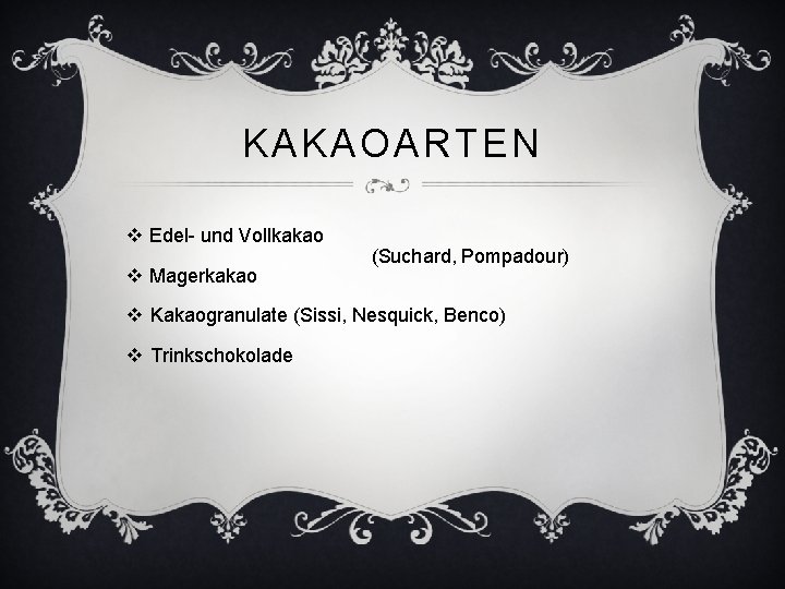 KAKAOARTEN v Edel- und Vollkakao v Magerkakao (Suchard, Pompadour) v Kakaogranulate (Sissi, Nesquick, Benco)