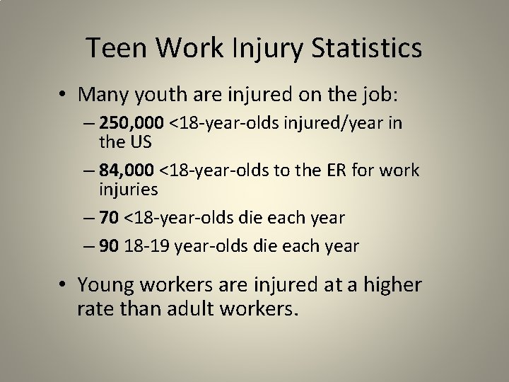 Teen Work Injury Statistics • Many youth are injured on the job: – 250,